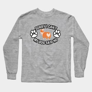 My Dog Said No (Corgi Edition) Long Sleeve T-Shirt